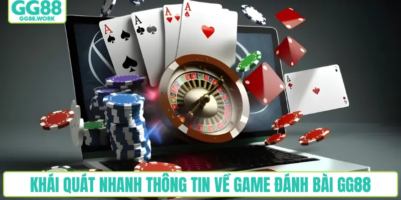 Khái quát nhanh thông tin về game đánh bài GG88