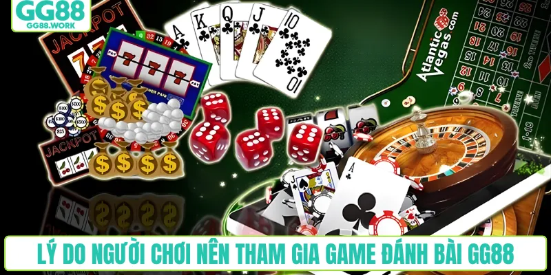 Lý do người chơi nên tham gia game đánh bài GG88