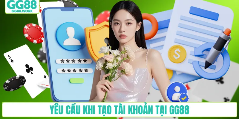 Yêu cầu khi tạo tài khoản tại GG88